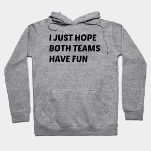 Hope Both Teams Have Fun Hoodie